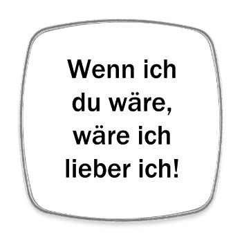Wenn ich Du wäre, wäre ich lieber ich - Viereckiger Kühlschrankmagnet - Weiß - Vorne