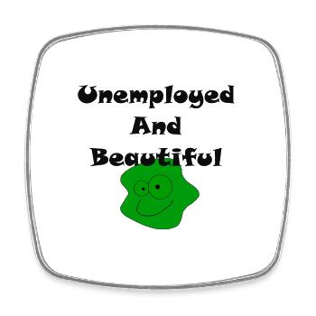 Unemployed And Beautiful - Square fridge magnet - white - Front