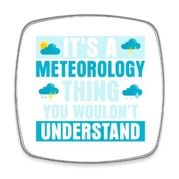 It's A Meteorology Thing You Wouldn't Understand W - Square fridge magnet - white - Front