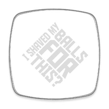 I shaved my balls - Square fridge magnet - white - Front