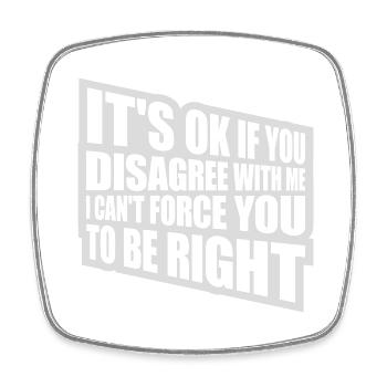 you disagree with me - Square fridge magnet - white - Front
