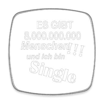 und ich bin Single bei 8 Milliarden Menschen - Viereckiger Kühlschrankmagnet - Weiß - Vorne