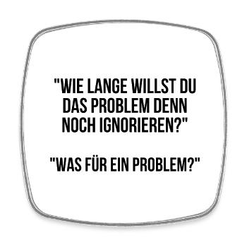 Wie lange willst du das Problem noch ignorieren - Viereckiger Kühlschrankmagnet - Weiß - Vorne