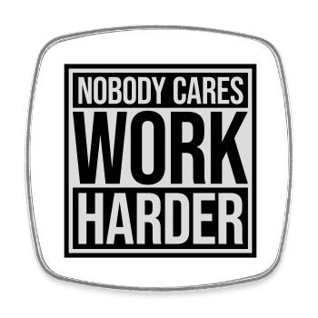 nobody cares work harder - Viereckiger Kühlschrankmagnet - Weiß - Vorne