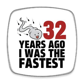 32 Years Ago I Was The Fastest - Square fridge magnet - white - Front