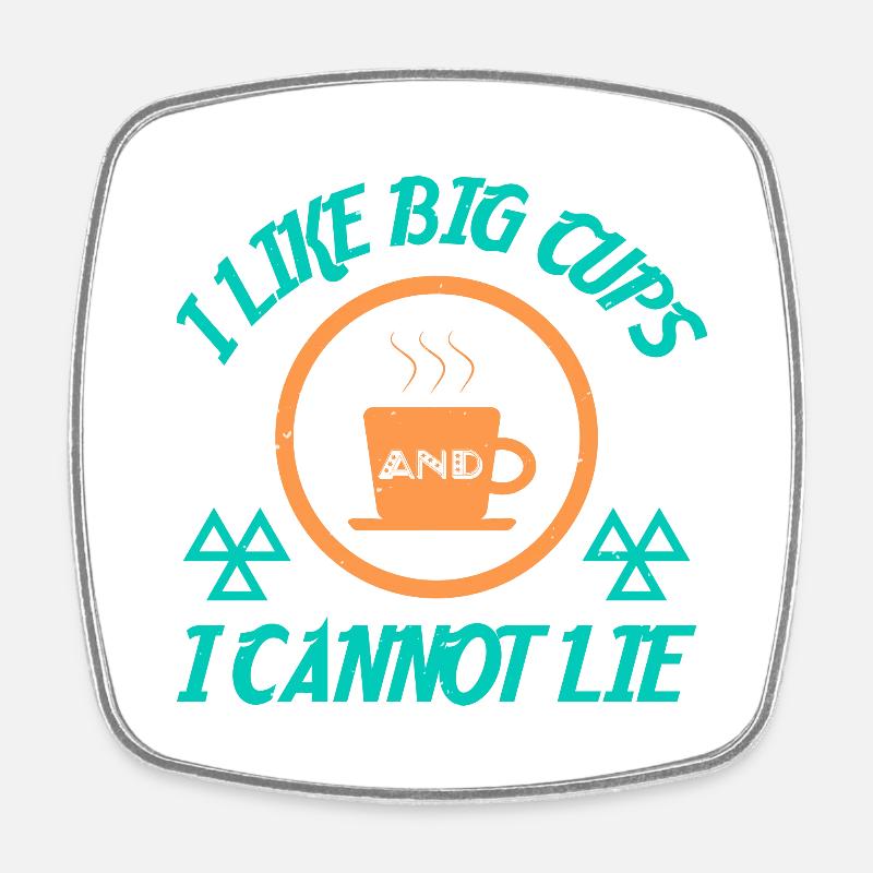 I LIKE BIG CUPS AND I CANNOT LIE - Square fridge magnet - white