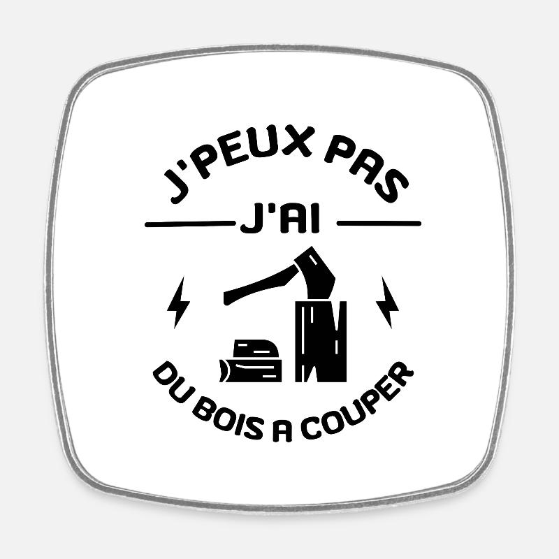 j'peux pas j ai du bois à couper - Magnet carré - blanc