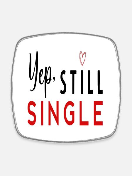 Yep, Still Single - Viereckiger Kühlschrankmagnet - Weiß