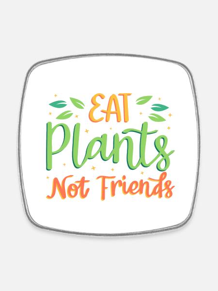 Eat plants, not friends - Square fridge magnet - white