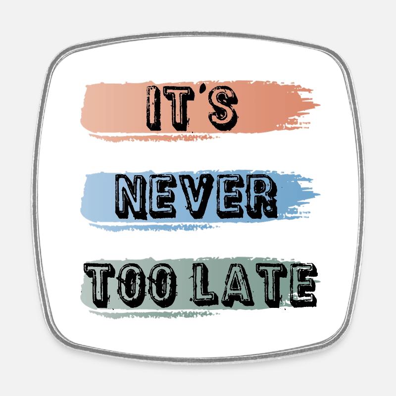 it's never too late - Magnet carré - blanc