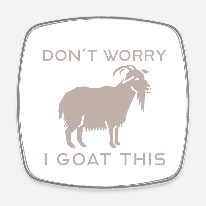 dont worry i goat this - Square fridge magnet - white