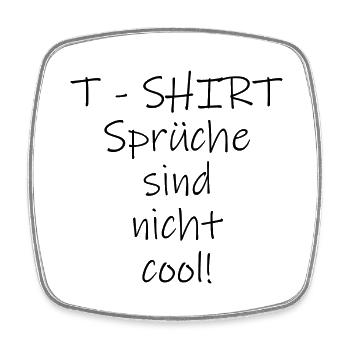 T - Shirt Sprüche sind nicht cool! - Viereckiger Kühlschrankmagnet - Weiß - Vorne