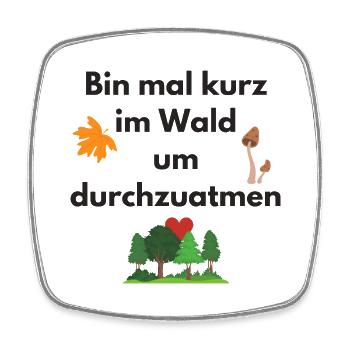 Bin mal kurz im Wald um durchzuatmen - Viereckiger Kühlschrankmagnet - Weiß - Vorne