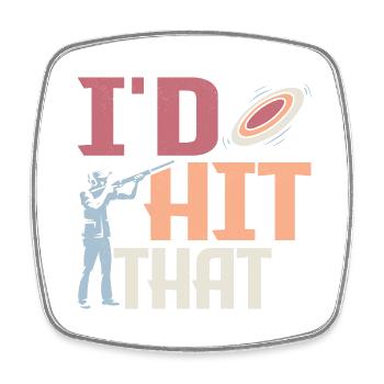 I'd Hit That Skeet Shooting ClayTrapshooting - Square fridge magnet - white - Front