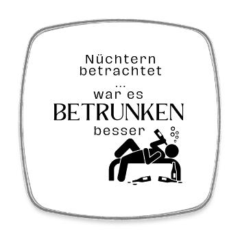 Nüchtern betrachtet war es betrunken besser - Viereckiger Kühlschrankmagnet - Weiß - Vorne
