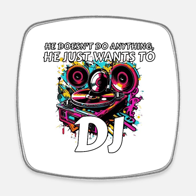 He doesn't do anything, he just wants to DJ - Square fridge magnet - white
