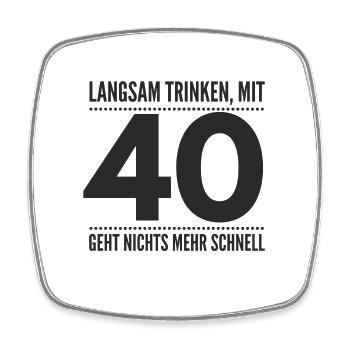 Mit 40 geht nichts mehr schnell - Viereckiger Kühlschrankmagnet - Weiß - Vorne