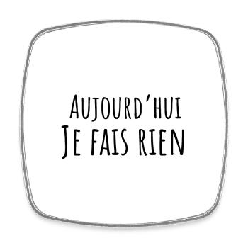 aujourd hui je fais rien - idée cadeau drôle - Magnet carré - blanc - Devant