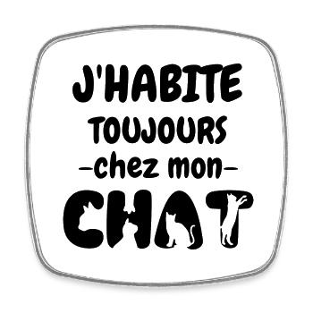 J habite toujours chez mon chat 2 - Magnet carré - blanc - Devant