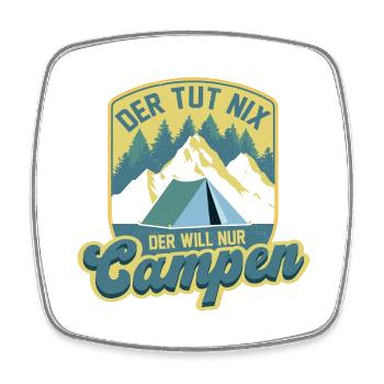He doesn't do anything, he just wants to camp, camping vacation - Square fridge magnet - white - Front