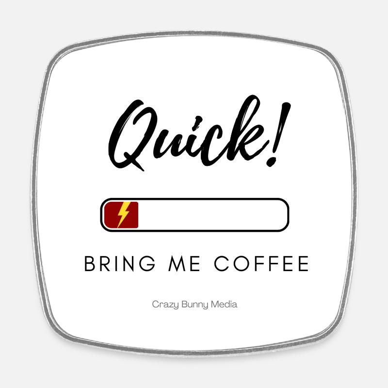 Quick! Bring me coffee - Square fridge magnet - white