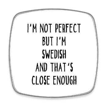 I ́m Not Perfect But I ́m Swedish And That ́s Close E - Square fridge magnet - white - Front