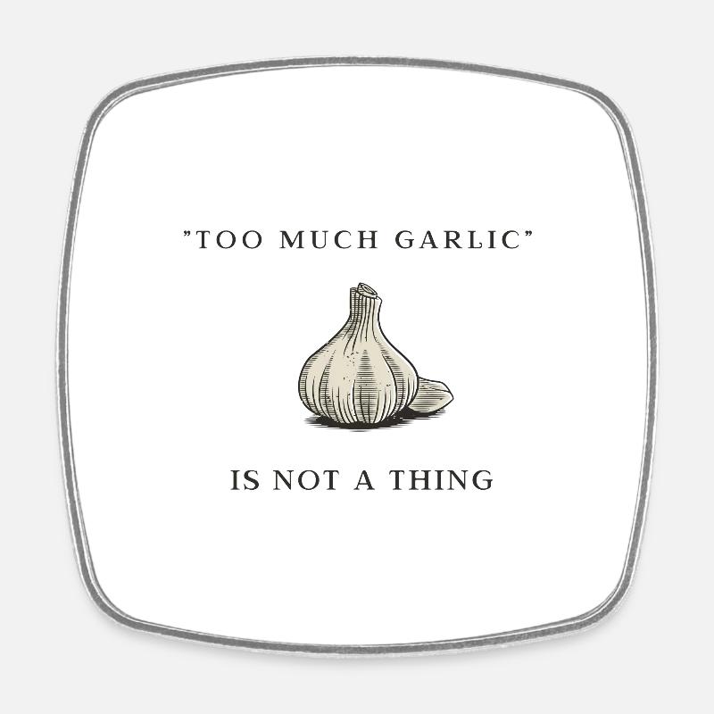 "Too much garlic" is NOT a thing - Square fridge magnet - white