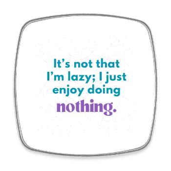 Funny Lazy Quote – Enjoy Doing Nothing Design - Square fridge magnet - white - Front
