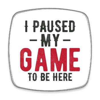 J’ai mis mon jeu en pause pour être ici – Gaming Humor Design - Magnet carré - blanc - Devant
