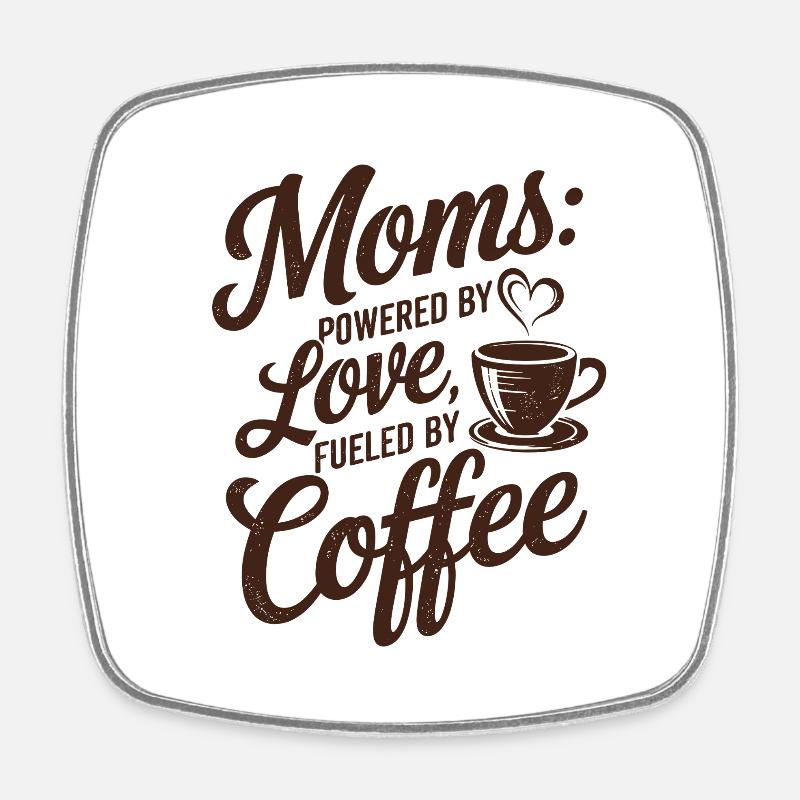 Moms: Powered by Love, Fueled by Coffee - Square fridge magnet - white