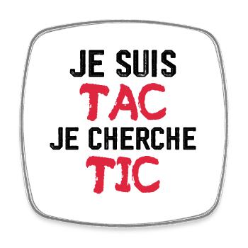 Je Suis TAC Je Cherche TIC - Magnet carré - blanc - Devant