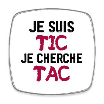 Je Suis TIC Je Cherche TAC - Magnet carré - blanc - Devant