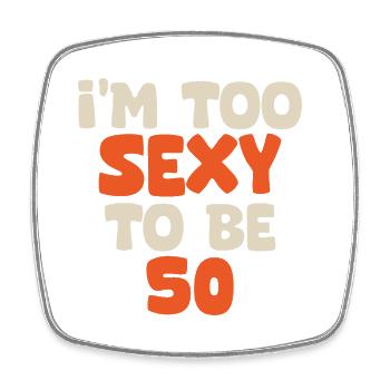 I m too sexy to be 50 funny birthday 50 years - Square fridge magnet - white - Front