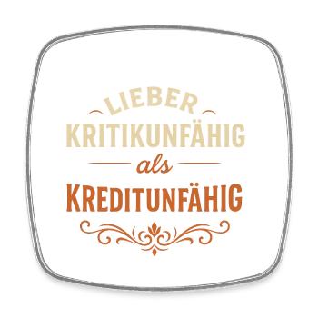 Better incapable of criticism than incapable of crediting - Square fridge magnet - white - Front
