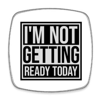not getting ready today - Square fridge magnet - white - Front