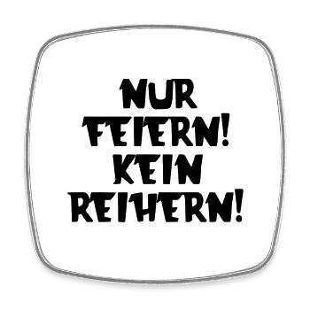 Nur Feiern kein Reihern | Spruch | Party | Feiern - Viereckiger Kühlschrankmagnet - Weiß - Vorne