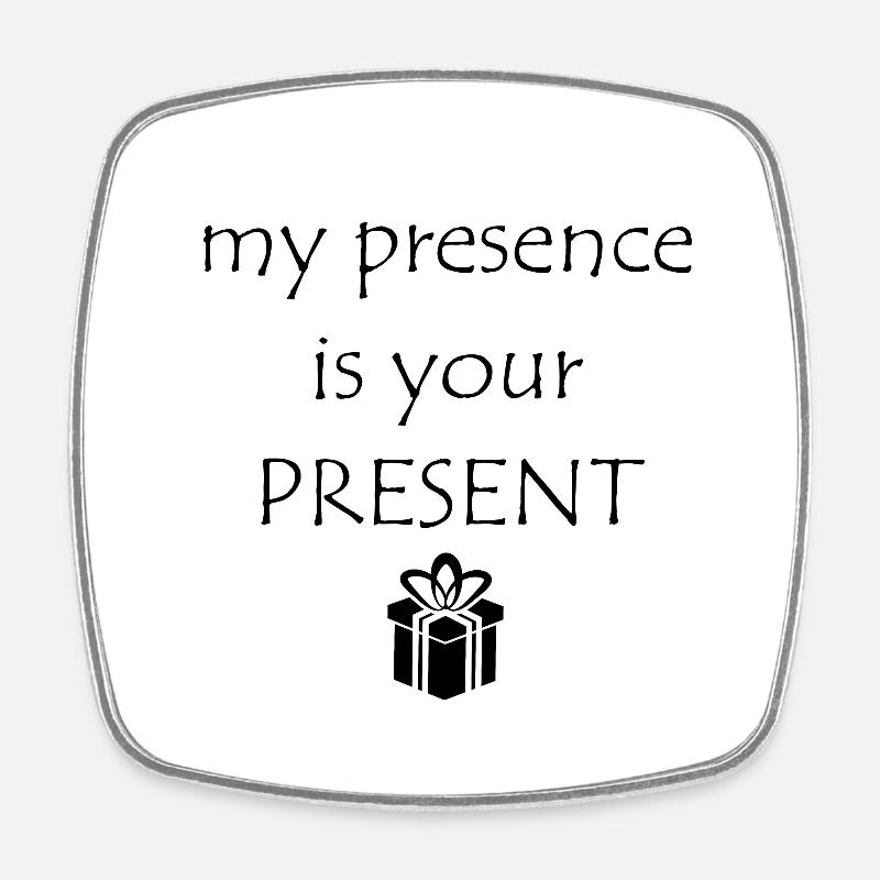 My Presence Is Your Present - Square fridge magnet - white
