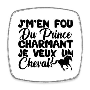 J'm'en fou du prince charmant je veux un cheval - Magnet carré - blanc - Devant