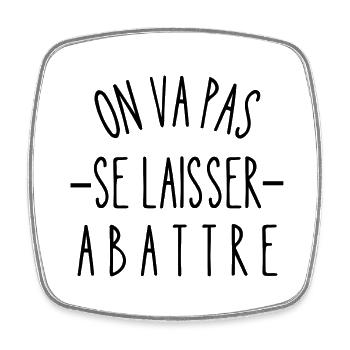 on va pas se laisser abattre - Magnet carré - blanc - Devant