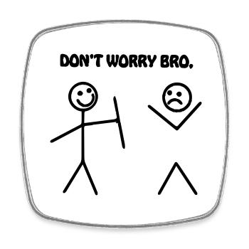 Stick but dont worry bro - Square fridge magnet - white - Front