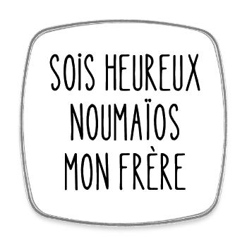 sois heureux noumaïos mon frère - Magnet carré - blanc - Devant