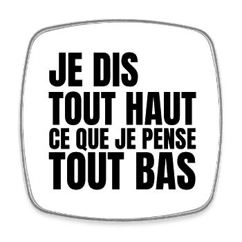 je dis tout haut ce que je pense tout bas - Magnet carré - blanc - Devant