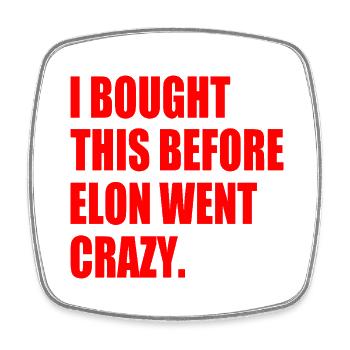 i bought this before elon went crazy - Viereckiger Kühlschrankmagnet - Weiß - Vorne