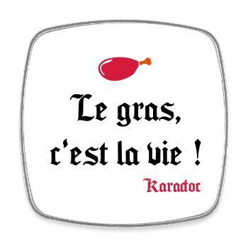Le gras c'est la vie ! Karadoc - Magnet carré - blanc - Devant