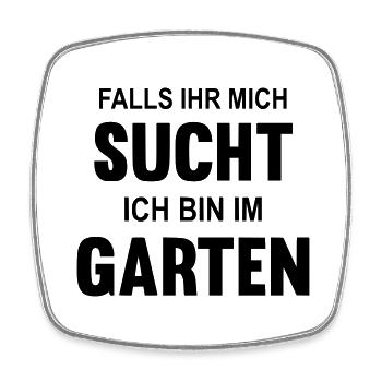 Falls Ihr mich sucht ich bin im Garten - Viereckiger Kühlschrankmagnet - Weiß - Vorne