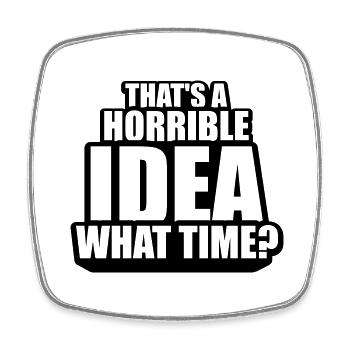 Thats a horrible Idea - Viereckiger Kühlschrankmagnet - Weiß - Vorne