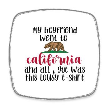 My Boyfriend Went To california And All I Got Was - Square fridge magnet - white - Front