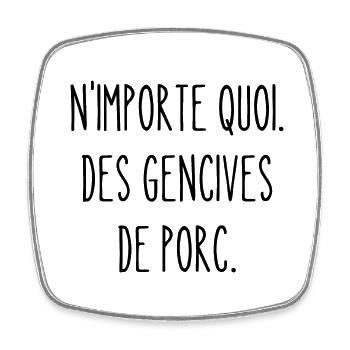 n'importe quoi des gencives de porc - Magnet carré - blanc - Devant