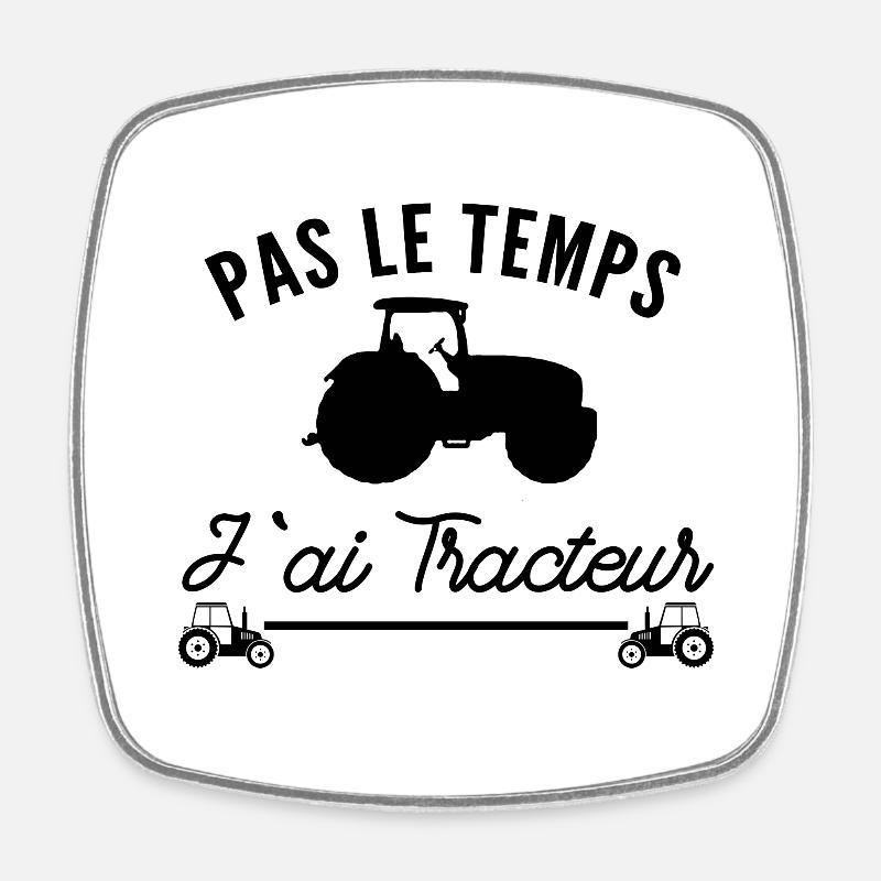 pas le temps j ai tracteur - Magnet carré - blanc
