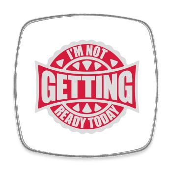not getting ready today - Viereckiger Kühlschrankmagnet - Weiß - Vorne